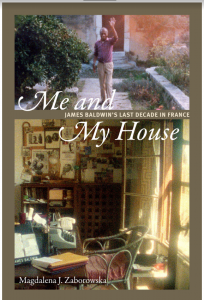 Zaborowska's book: Me and My House - James Baldwin's Last Decade in France. The cover has James Baldwin waving and a room in a house.